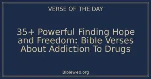 35+ Powerful Finding Hope and Freedom: Bible Verses About Addiction To Drugs
