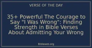 35+ Powerful The Courage to Say "I Was Wrong": Finding Strength in Bible Verses About Admitting Your Wrong