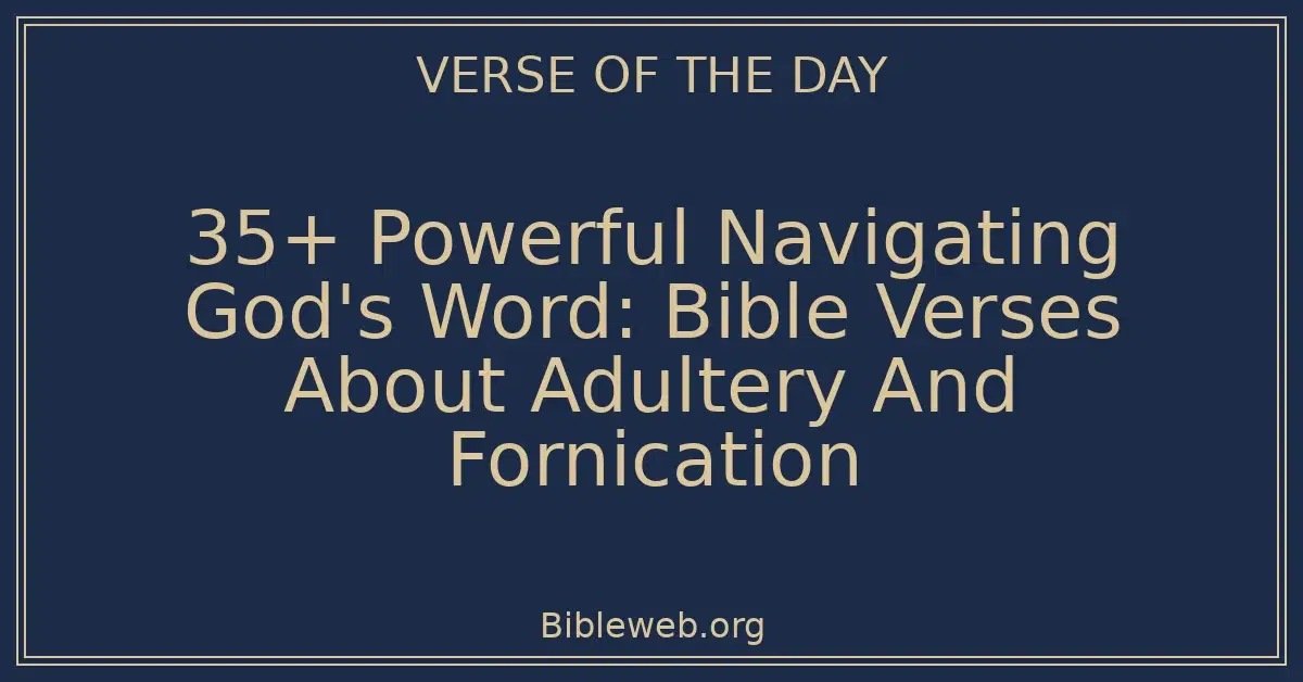 35+ Powerful Navigating God's Word: Bible Verses About Adultery And Fornication