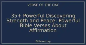 35+ Powerful Discovering Strength and Peace: Powerful Bible Verses About Affirmation