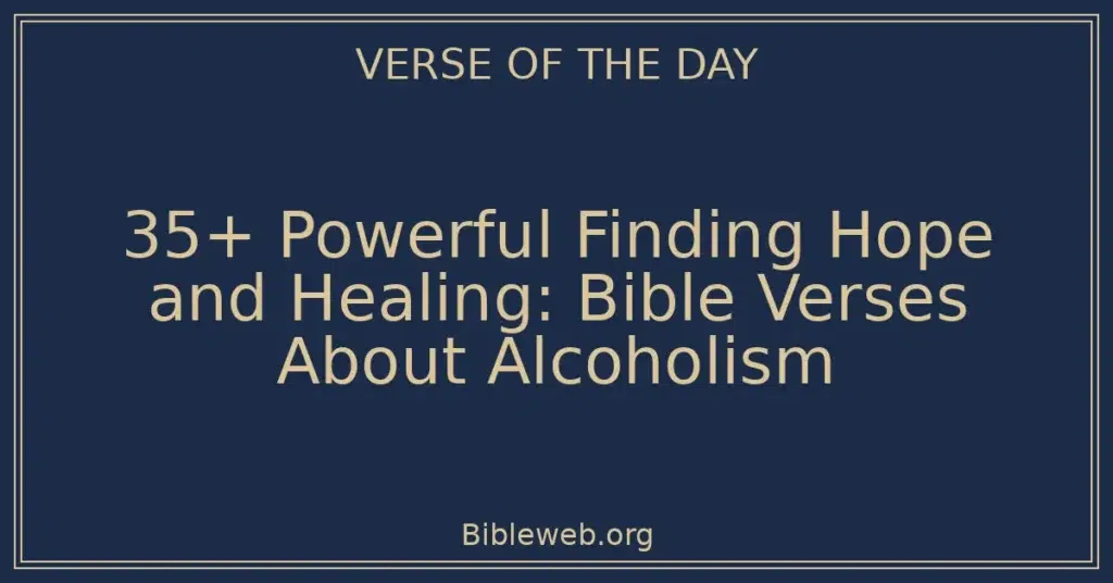 35+ Powerful Finding Hope and Healing: Bible Verses About Alcoholism