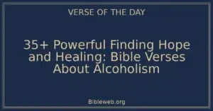 35+ Powerful Finding Hope and Healing: Bible Verses About Alcoholism