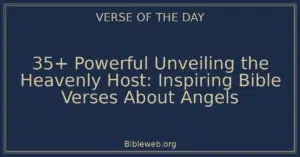35+ Powerful Unveiling the Heavenly Host: Inspiring Bible Verses About Angels
