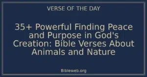 35+ Powerful Finding Peace and Purpose in God's Creation: Bible Verses About Animals and Nature