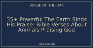 35+ Powerful The Earth Sings His Praise: Bible Verses About Animals Praising God