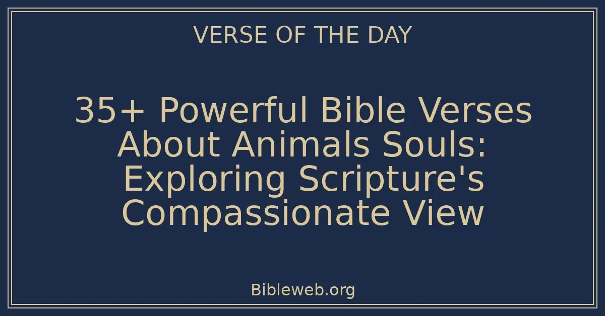 35+ Powerful Bible Verses About Animals Souls: Exploring Scripture's Compassionate View