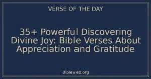 35+ Powerful Discovering Divine Joy: Bible Verses About Appreciation and Gratitude