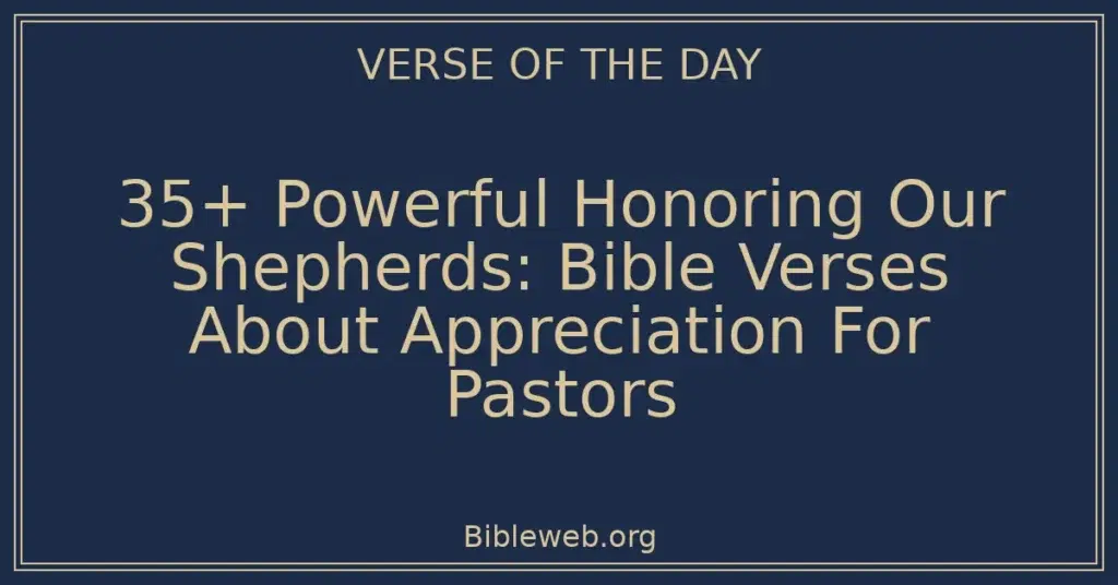 35+ Powerful Honoring Our Shepherds: Bible Verses About Appreciation For Pastors