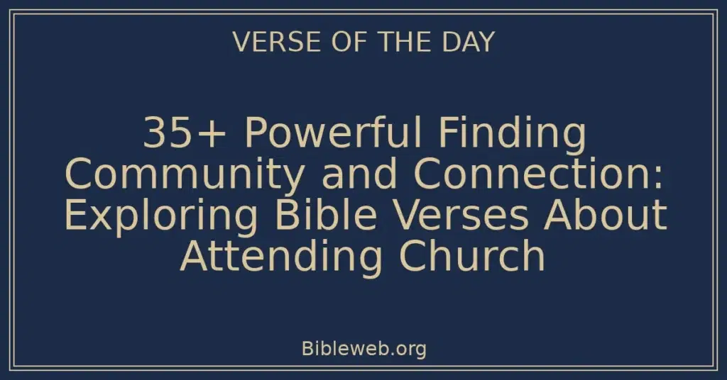 35+ Powerful Finding Community and Connection: Exploring Bible Verses About Attending Church