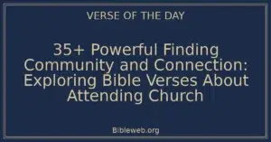 35+ Powerful Finding Community and Connection: Exploring Bible Verses About Attending Church