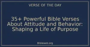 35+ Powerful Bible Verses About Attitude and Behavior: Shaping a Life of Purpose