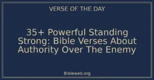 35+ Powerful Standing Strong: Bible Verses About Authority Over The Enemy