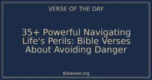 35+ Powerful Navigating Life's Perils: Bible Verses About Avoiding Danger