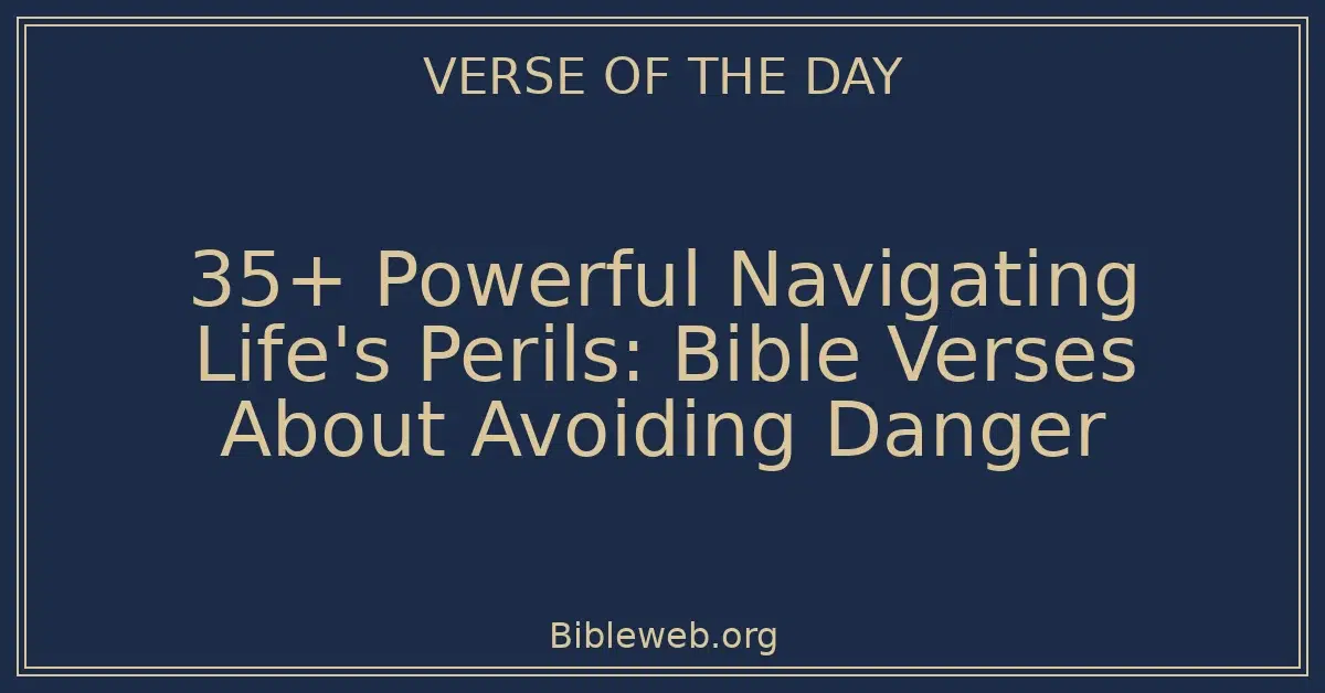 35+ Powerful Navigating Life's Perils: Bible Verses About Avoiding ...