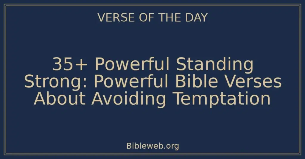 35+ Powerful Standing Strong: Powerful Bible Verses About Avoiding Temptation