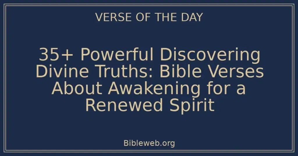 35+ Powerful Discovering Divine Truths: Bible Verses About Awakening for a Renewed Spirit