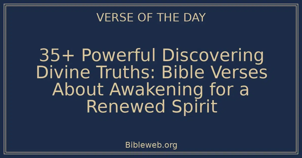 35+ Powerful Discovering Divine Truths: Bible Verses About Awakening for a Renewed Spirit