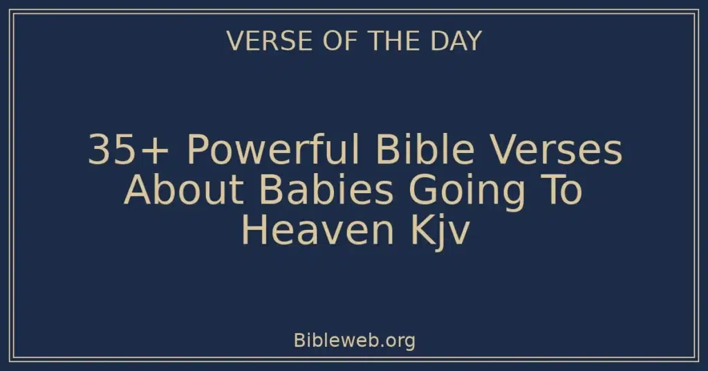 35+ Powerful Bible Verses About Babies Going To Heaven Kjv