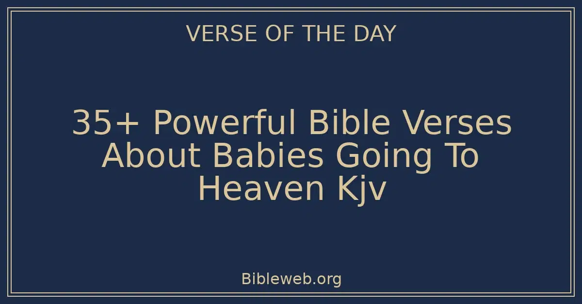 35+ Powerful Bible Verses About Babies Going To Heaven Kjv