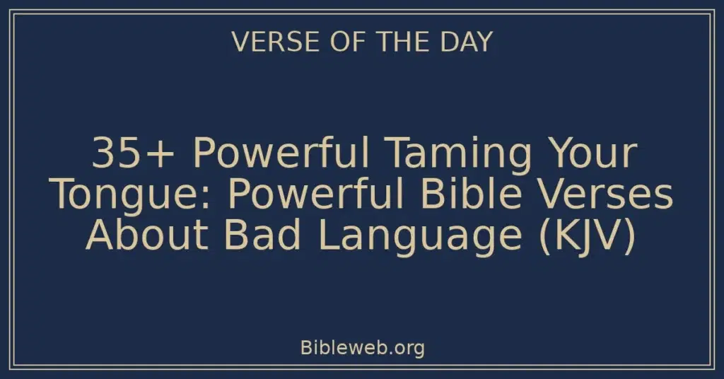 35+ Powerful Taming Your Tongue: Powerful Bible Verses About Bad Language (KJV)