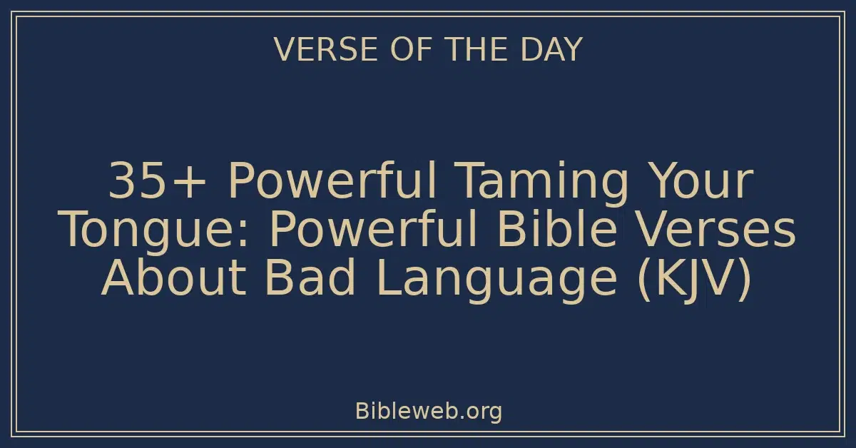 35+ Powerful Taming Your Tongue: Powerful Bible Verses About Bad Language (KJV)