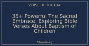 35+ Powerful The Sacred Embrace: Exploring Bible Verses About Baptism of Children