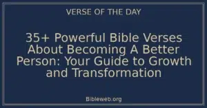 35+ Powerful Bible Verses About Becoming A Better Person: Your Guide to Growth and Transformation
