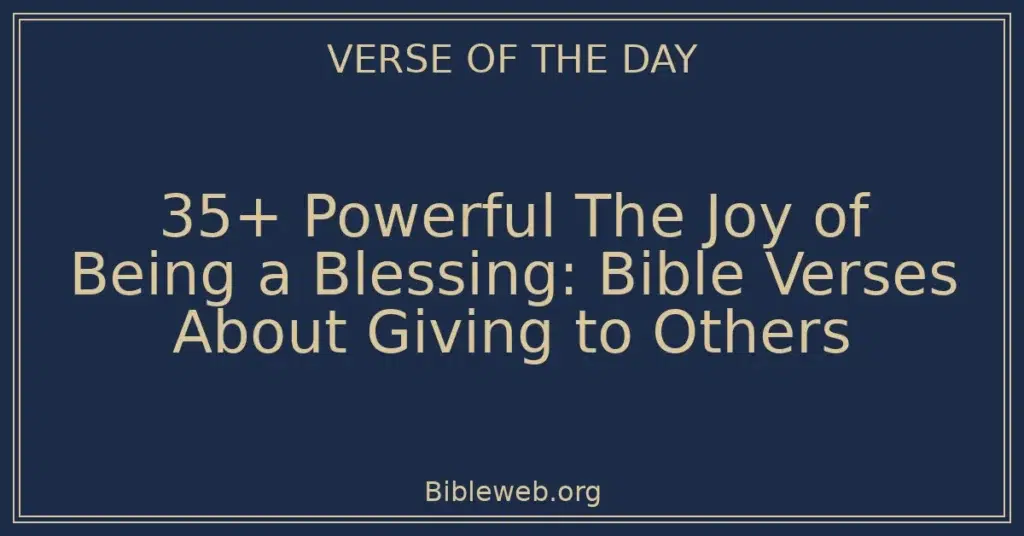 35+ Powerful The Joy of Being a Blessing: Bible Verses About Giving to ...