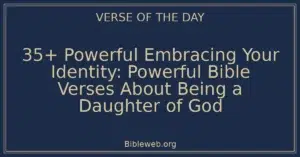 35+ Powerful Embracing Your Identity: Powerful Bible Verses About Being a Daughter of God