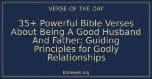 35+ Powerful Bible Verses About Being A Good Husband And Father: Guiding Principles for Godly Relationships