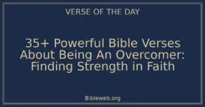 35+ Powerful Bible Verses About Being An Overcomer: Finding Strength in Faith