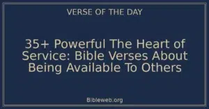35+ Powerful The Heart of Service: Bible Verses About Being Available To Others