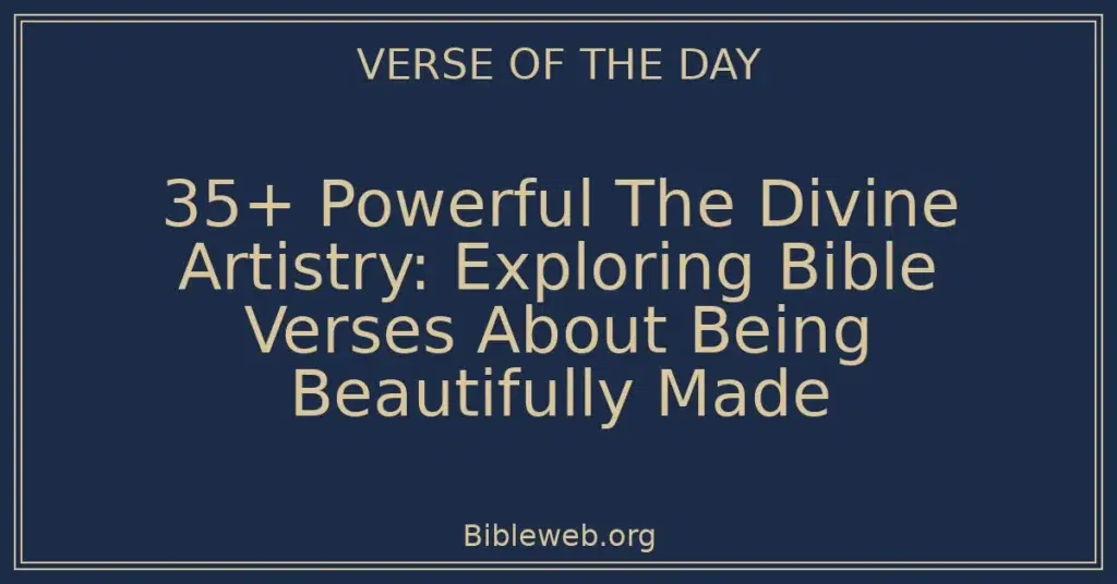 35+ Powerful The Divine Artistry: Exploring Bible Verses About Being Beautifully Made