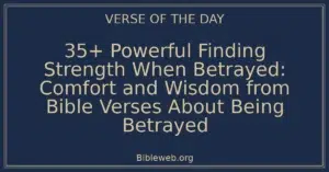 35+ Powerful Finding Strength When Betrayed: Comfort and Wisdom from Bible Verses About Being Betrayed