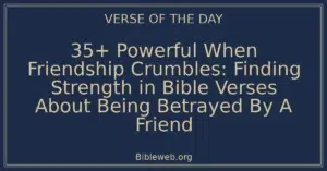 35+ Powerful When Friendship Crumbles: Finding Strength in Bible Verses About Being Betrayed By A Friend