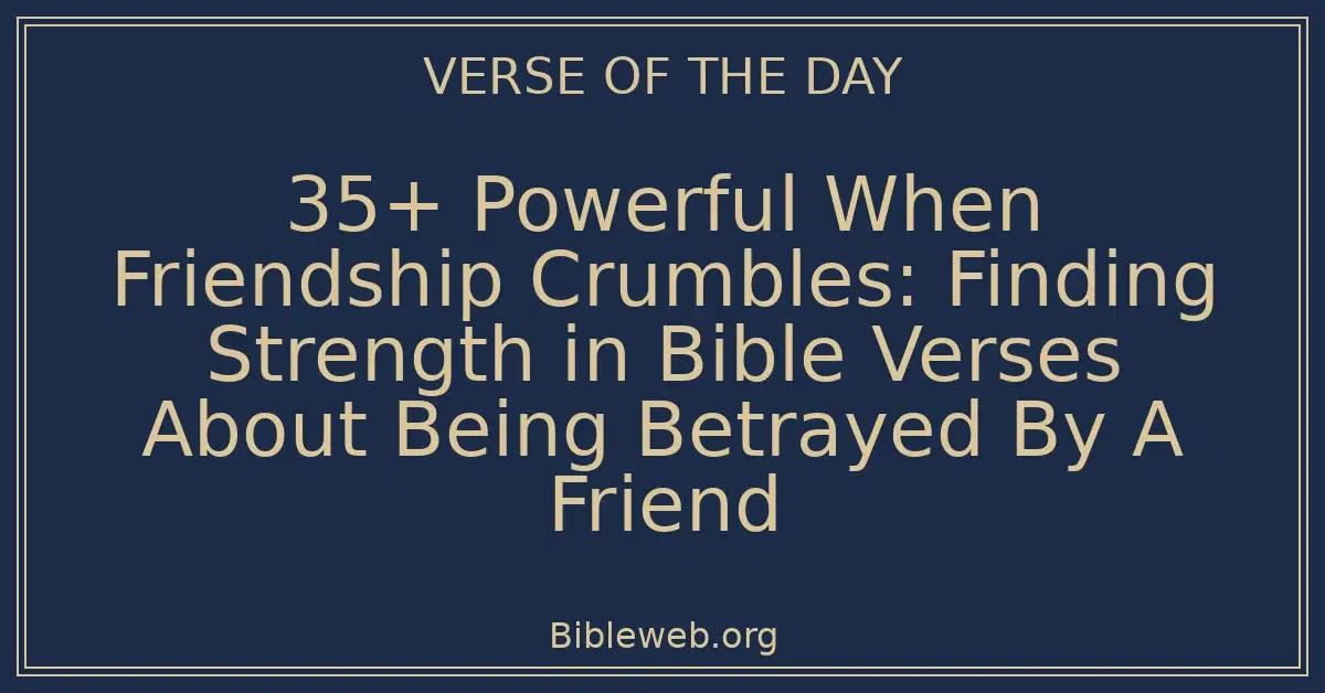 35+ Powerful When Friendship Crumbles: Finding Strength in Bible Verses ...