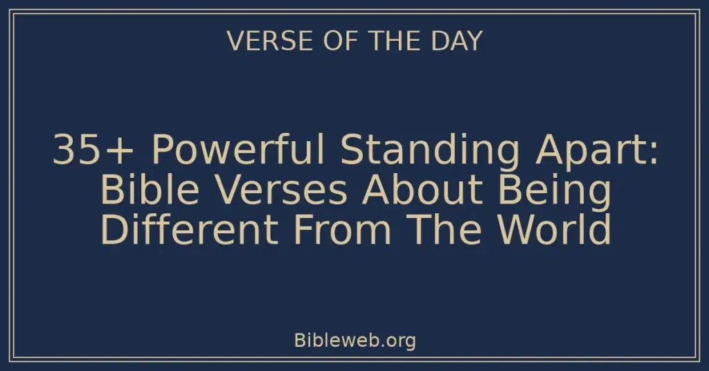 35+ Powerful Standing Apart: Bible Verses About Being Different From ...