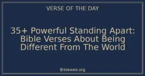 35+ Powerful Standing Apart: Bible Verses About Being Different From The World