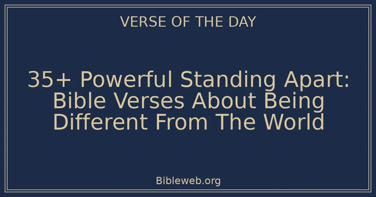 35+ Powerful Standing Apart: Bible Verses About Being Different From ...