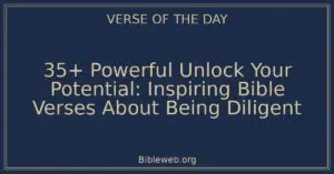 35+ Powerful Unlock Your Potential: Inspiring Bible Verses About Being Diligent