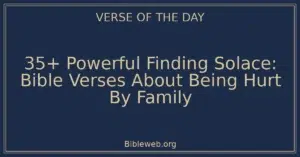35+ Powerful Finding Solace: Bible Verses About Being Hurt By Family