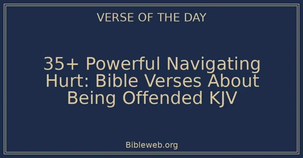 35+ Powerful Navigating Hurt: Bible Verses About Being Offended KJV