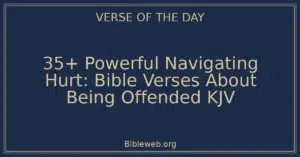 35+ Powerful Navigating Hurt: Bible Verses About Being Offended KJV