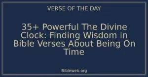 35+ Powerful The Divine Clock: Finding Wisdom in Bible Verses About Being On Time