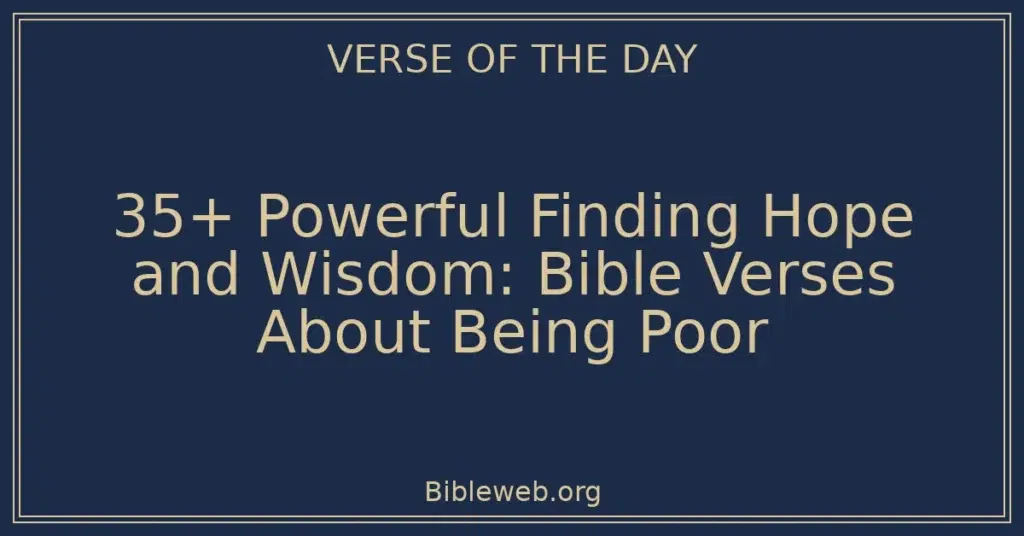 35+ Powerful Finding Hope and Wisdom: Bible Verses About Being Poor