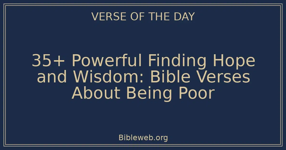 35+ Powerful Finding Hope and Wisdom: Bible Verses About Being Poor