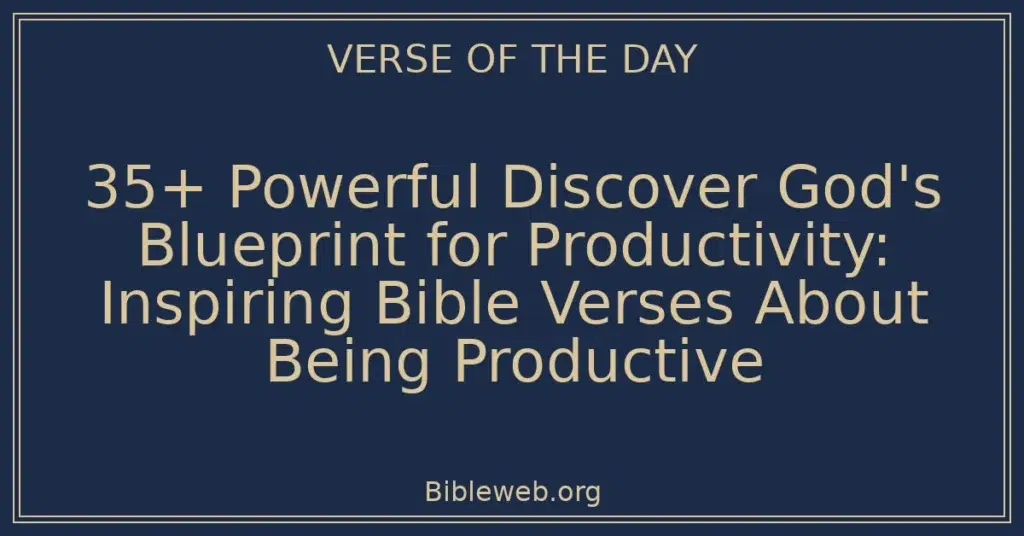 35+ Powerful Discover God's Blueprint for Productivity: Inspiring Bible Verses About Being Productive
