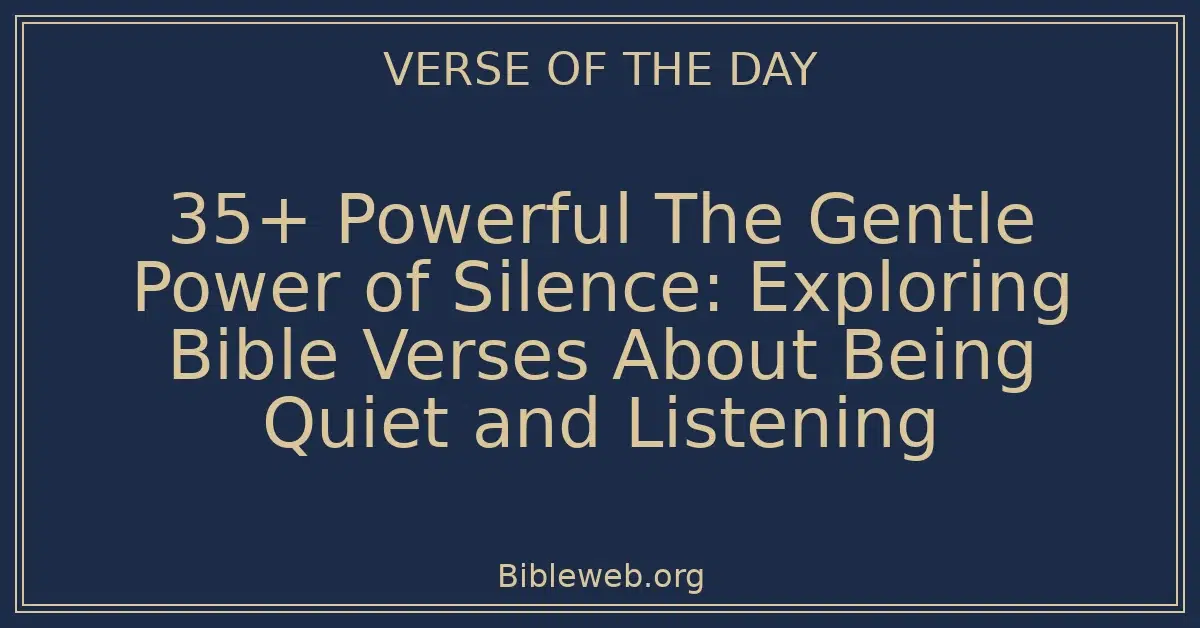 35+ Powerful The Gentle Power of Silence: Exploring Bible Verses About Being Quiet and Listening