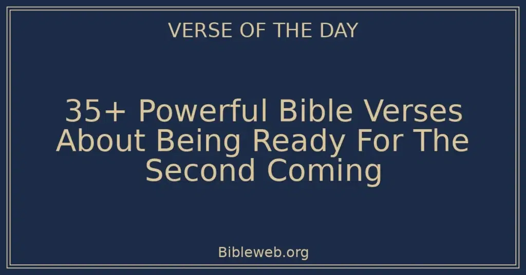 35+ Powerful Bible Verses About Being Ready For The Second Coming