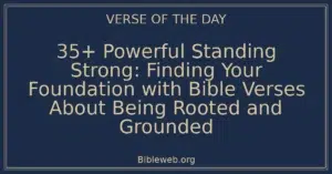 35+ Powerful Standing Strong: Finding Your Foundation with Bible Verses About Being Rooted and Grounded
